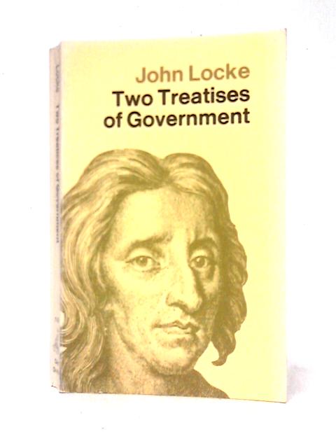 Two Treatises of Government. [Everyman's, no. 751]. Introduction by W.S. Carpenter. Dent. 1975. By John Locke