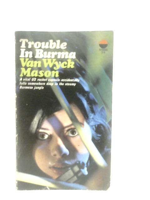 Trouble In Burma By Van Wyck Mason