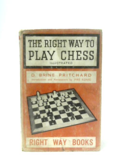 The Right Way to Play Chess (Right Way Books) By D. Brine Pritchard