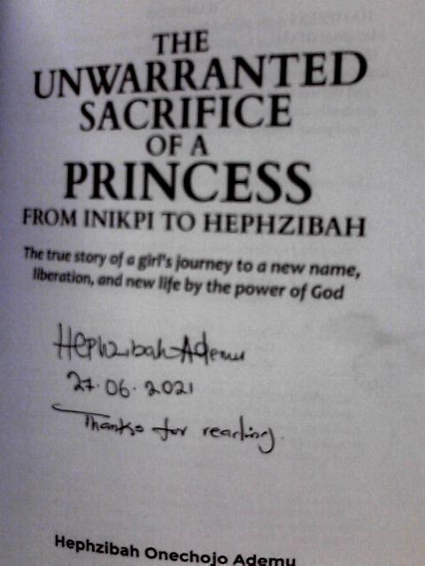 The Unwarranted Sacrifice of a Princess From Inikpi to Hephzibah: The true story of a girl's journey of a new name, liberation, and new life by the power of God. By Hephzibah Onechojo Ademu