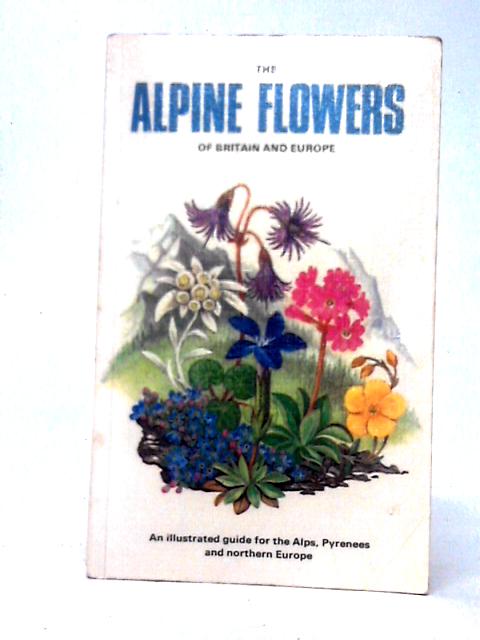 The Alpine Flowers of Britain and Europe By Christopher Grey-Wilson