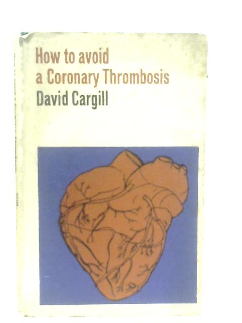 How to Avoid a Coronary Thrombosis par David Cargill