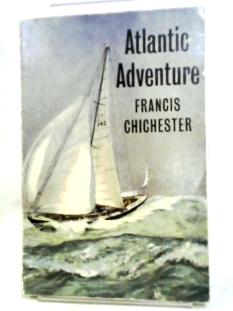 Atlantic Adventure By Sir Francis Chichester