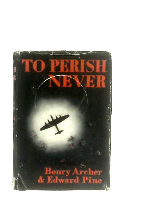 To Perish Never By Henry Archer & Edward Pine