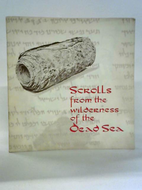 Scrolls from the Wilderness of the Dead Sea By Dr. Gus W. Van Beek (Gen. Ed.)