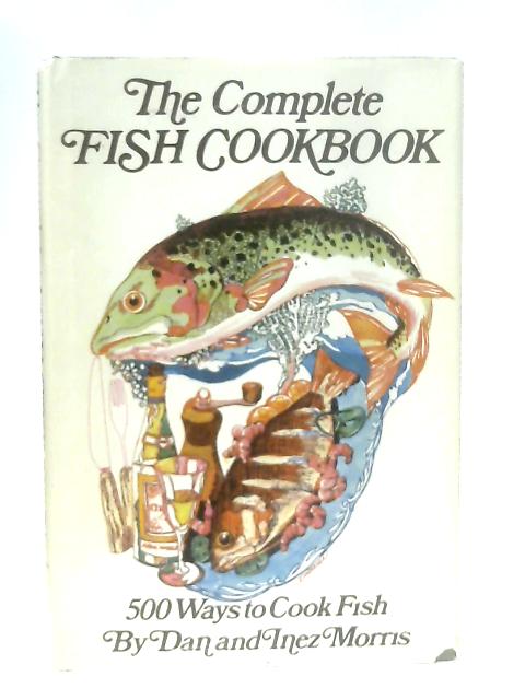 The Complete Fish Cookbook von Dan and Inez Morris