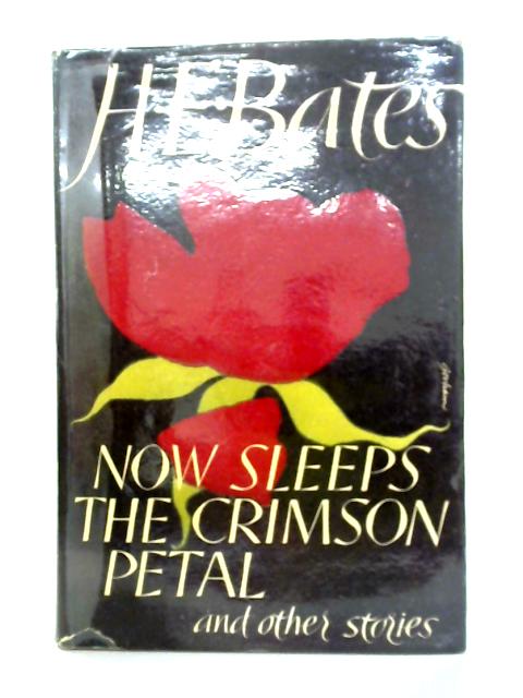 Now Sleeps The Crimson Petal, and Other Stories By H. E. Bates