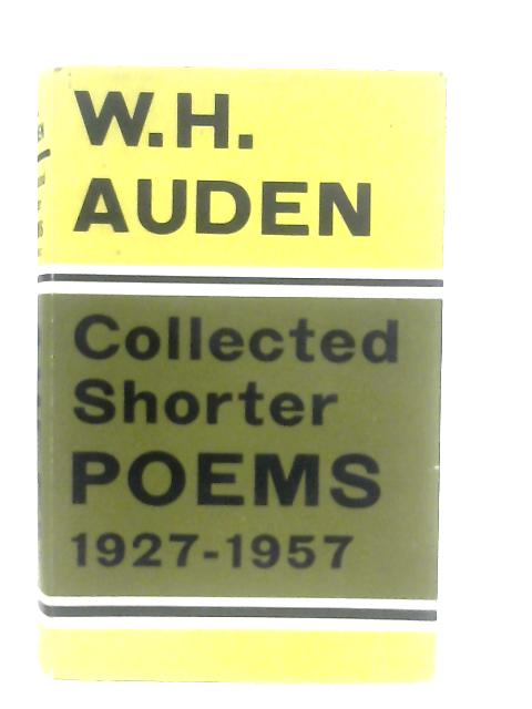 Collected Shorter Poems, 1927-57 By W. H. Auden