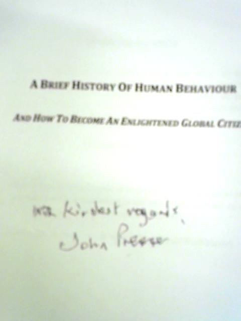 A Brief History Of Human Behaviour And How To Become An Enlightened Global Citizen By John Preece