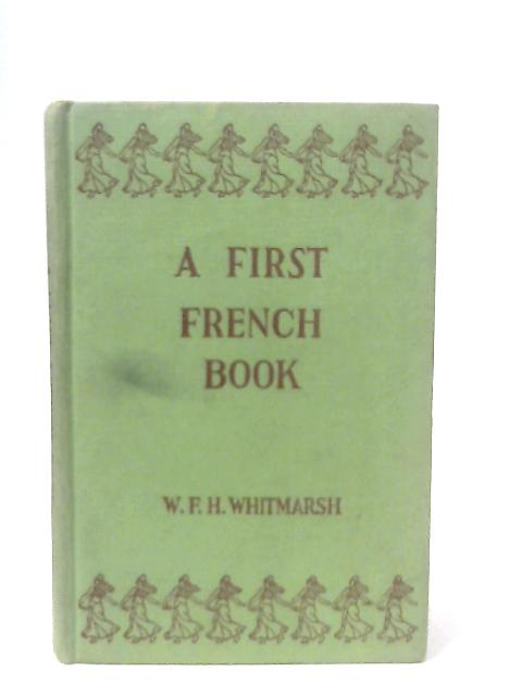 A First French Book von W. F. H. Whitmarsh