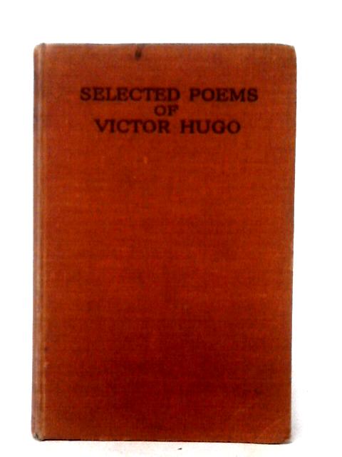 Selected Poems of Victor Hugo von Alfred T. Baker (ed)