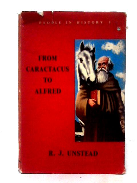 From Caractacus To Alfred: Book I By R. J. Unstead