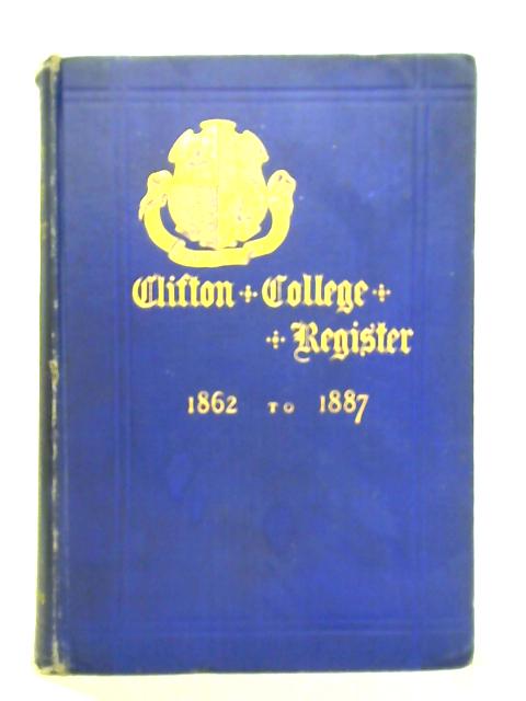 Clifton College Register: A List of Cliftonians, from September 1862 to July 1887 By E.M. Oakeley