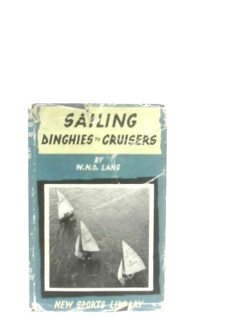 Sailing, Dinghies to Cruisers By W. N. D. Lang