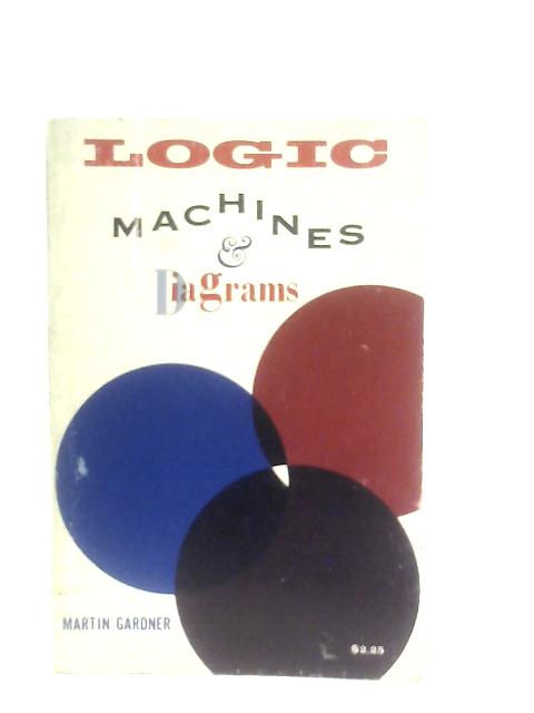 Logic Machines and Diagrams von Martin Gardner