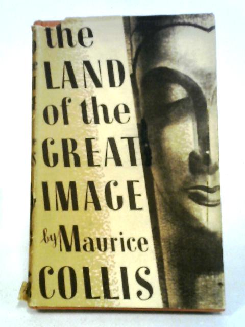 The Land of the Great Image, Being Experiences of Friar Manrique in Arakan von Maurice Collis