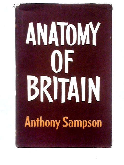 Anatomy of Britain By Anthony Sampson