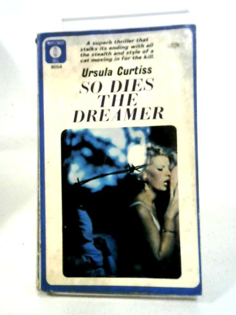 So Dies The Dreamer By Ursula Curtiss