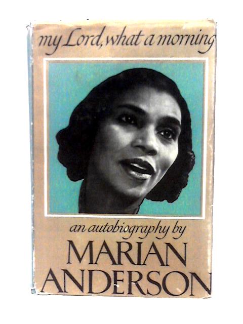 My Lord, What A Morning, An Autobiography By Marian Anderson