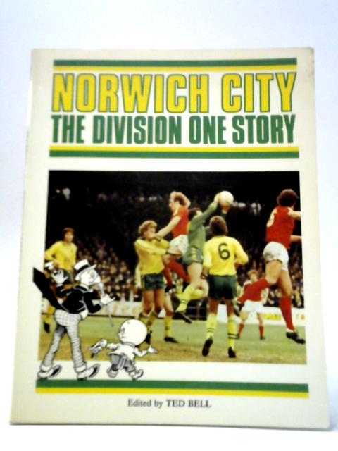 Norwich City -The Division One Story. par Ted Bell