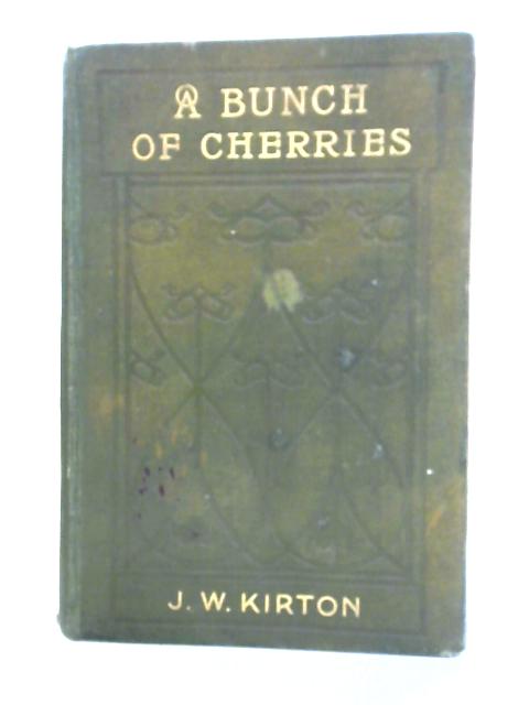 A Bunch of Cherries By J.W. Kirton (Gathered By)