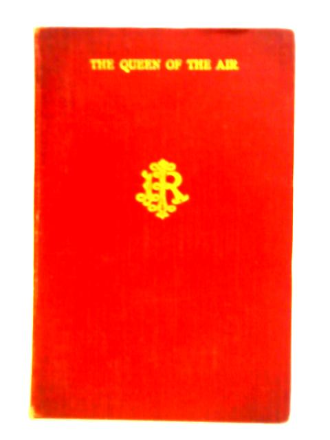 The Queen of the Air: Being a Study of the Greek Myths of Cloud and Storm By John Ruskin