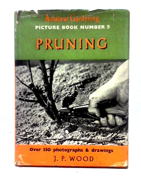 Pruning - Amateur Gardening Picture Book Number 9 By J. P. Wood