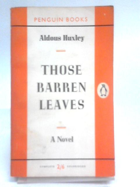 Those Barren Leaves, etc (Penguin Books. no. 832.) By Aldous Huxley