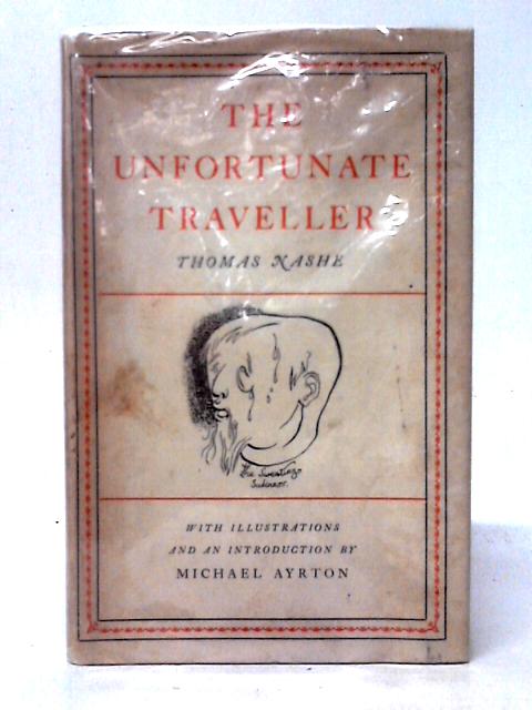 The Unfortunate Traveller : or the Life of Jacke Wilton By Thomas Nashe