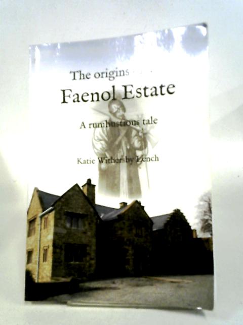 Origins of the Faenol Estate, The - A Rumbustious Tale von Katie Withersby Lench