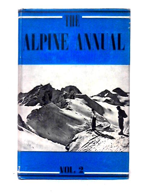 The Alpine Annual 2. Adapted From The 1950 Numbers Of The Alpine Journal By T. Graham Brown