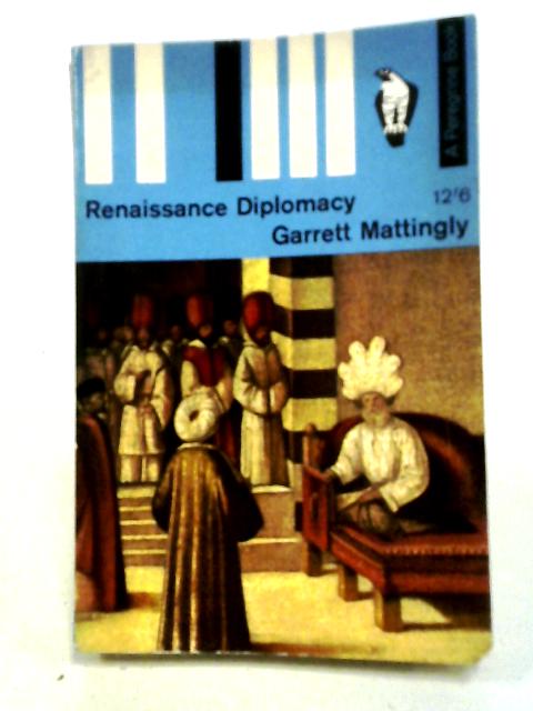 Renaissance Diplomacy By Garrett Mattingly
