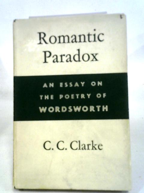 Romantic Paradox: Essay on the Poetry of Wordsworth von Colin Clarke