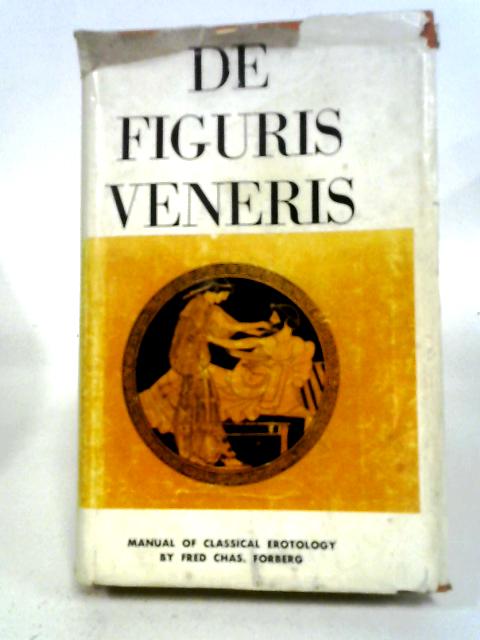 De Figuris Veneris: Manual Of Classical Erotology By Fred Chas Forberg