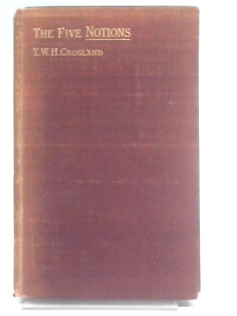 The Five Notions By T.W. H. Crosland