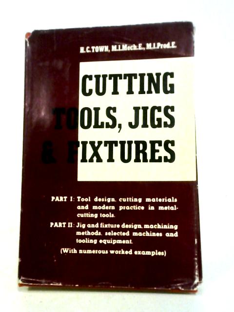 Cutting Tools, Jigs And Fixtures By Harold Clifford Town