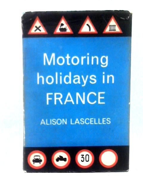 Motoring Holidays in France von Alison Lascelles