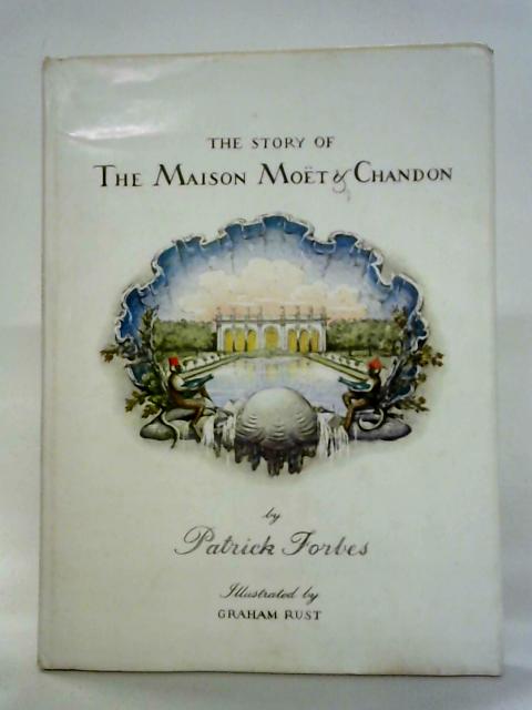 The Story of the Maison Moet & Chandon By Patrick Forbes