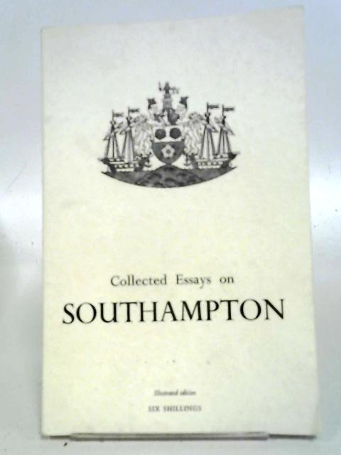 Collected Essays on Southampton By J. B. Morgan & Philip Peberdy