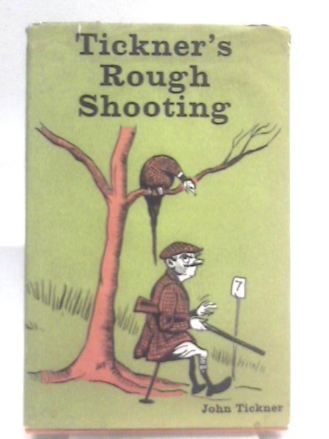 Tickner's Rough Shooting By John Tickner