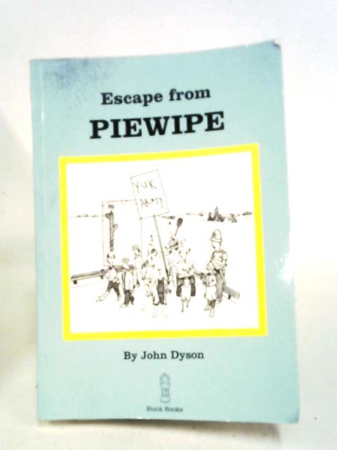 Escape From Piewipe By John Edward Dyson