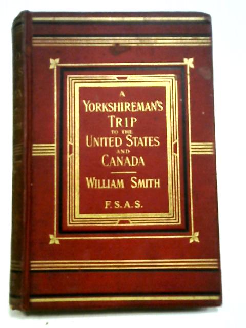 A Yorkshireman's Trip to the United States and Canada von William Smith