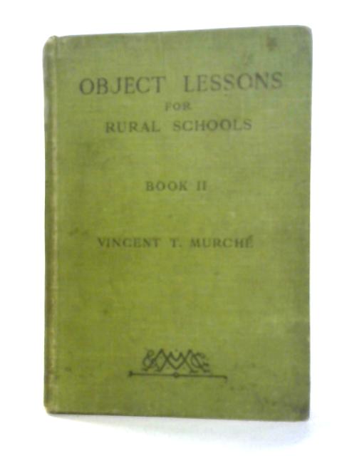 Object Lessons For Rural Schools Book II von Vincent T. Murche