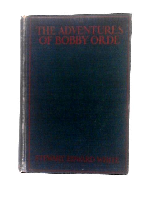 The Adventures of Bobby Orde von Stewart Edward White