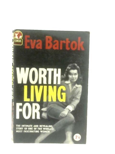 Worth Living For By Eva Bartok