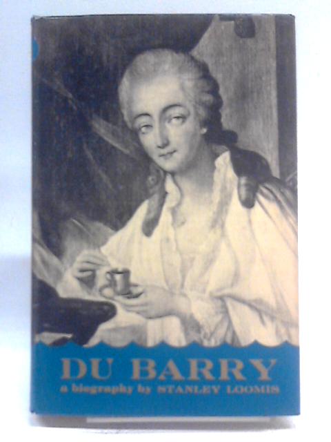 Du Barry: A Biography By Stanley Loomis