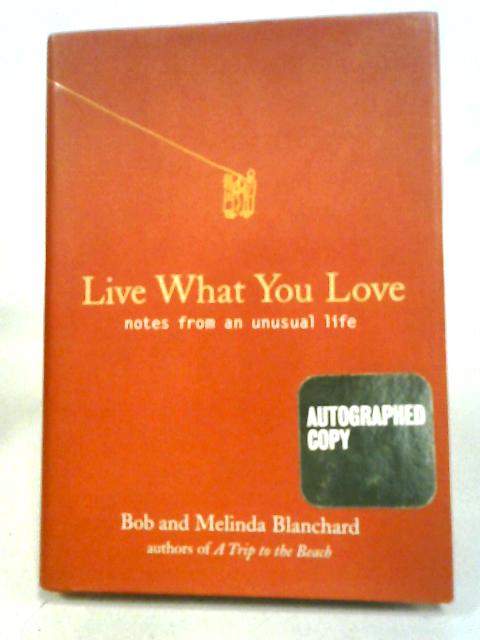 Live What You Love: Notes from an Unusual Life von Bob and Melinda Blanchard