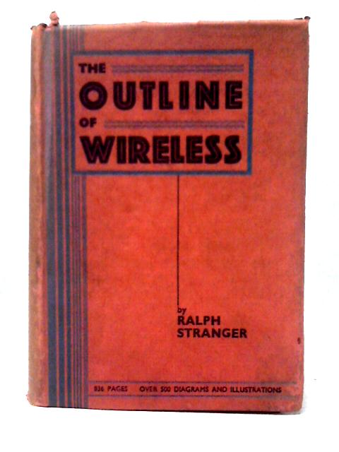 The Outline Of Wireless: For The Man In The Street By Ralph Stranger