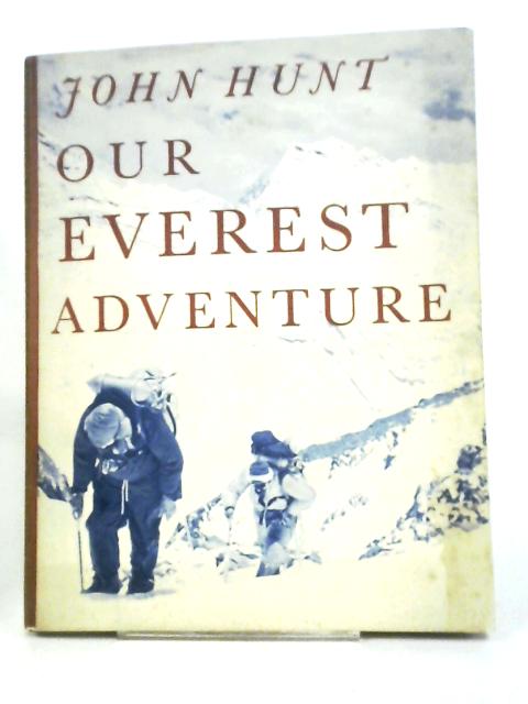 Our Everest Adventure: The pictorial history from Kathmandu to the summit By John Hunt