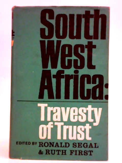 South West Africa: Travesty of Trust von Ronald Segal Ruth First (Eds.)